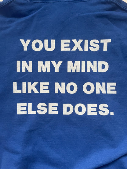 You exist in my mind like no else does Hoodie